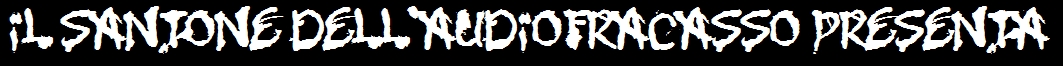Il Santone dell'Audiofracsso presenta: